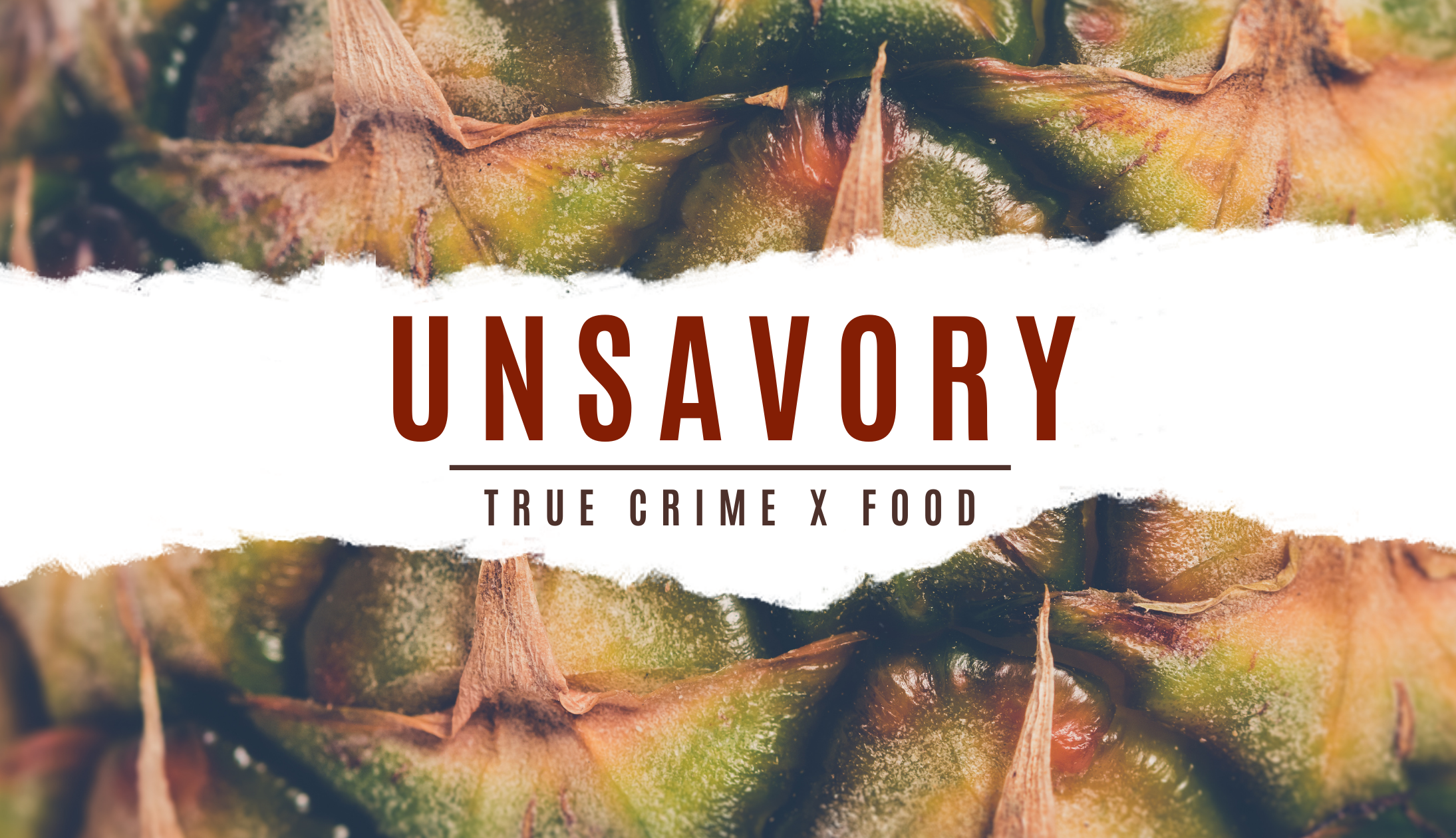 "Unsavory: True Crime x Food" text over pineapple background