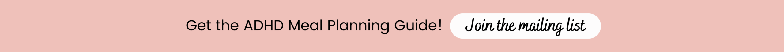 Button that reads: Get the ADHD Meal Planning Guide! Join the mailing list.