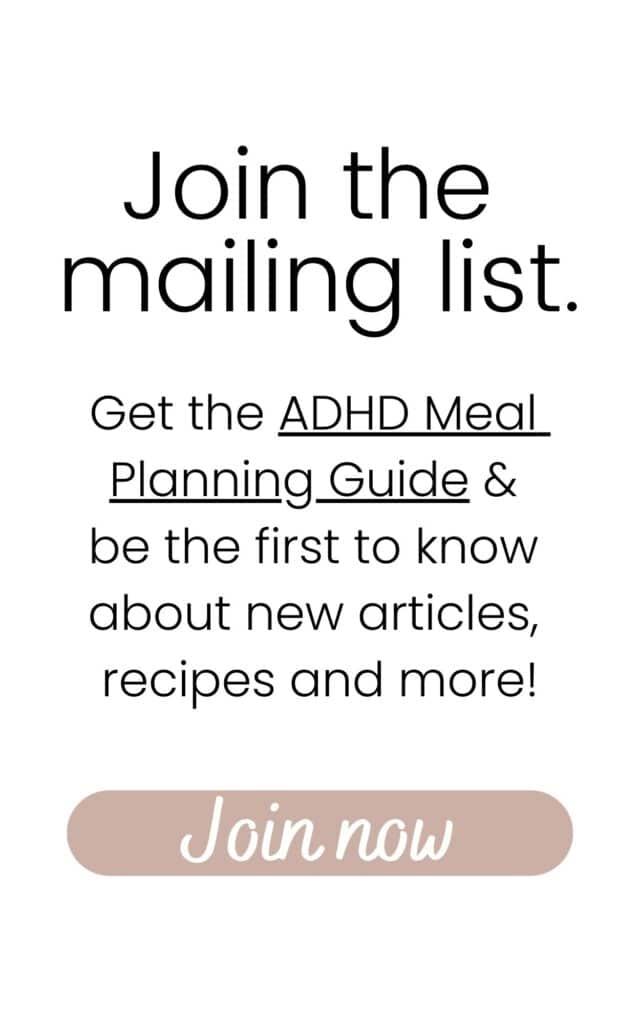 Box with text that says: "Join the mailing list. Get the ADHD Meal Planning Guide and be the first to know about new articles, recipes and more!" With a button that says "Join now".