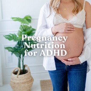 Pregnancy belly with text overlay that says: Pregnancy Nutrition for ADHD